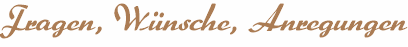 Fragen, Wnsche, Anregungen